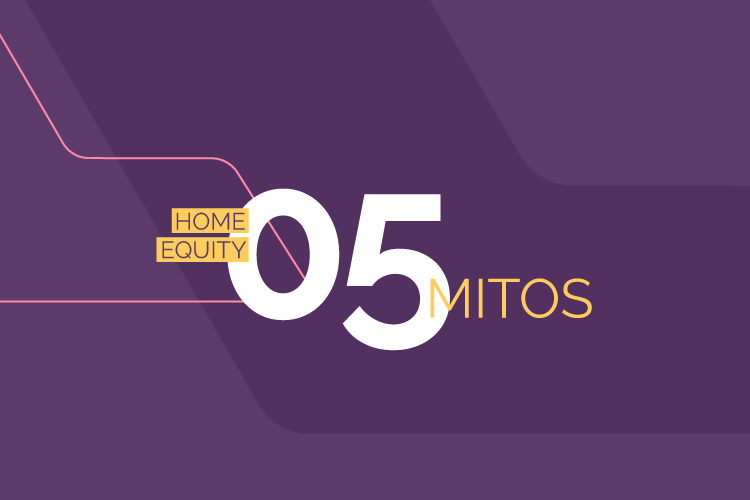 Os 5 principais mitos sobre Home Equity