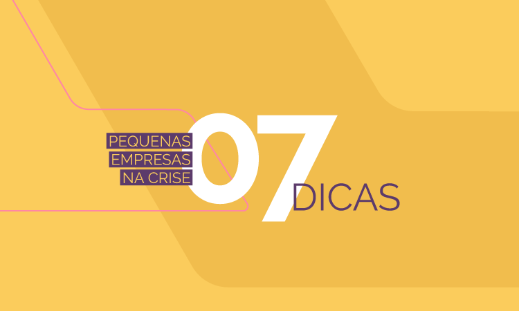 7 dicas para pequenas empresas enfrentarem a crise